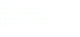 Geneva
18, Rue du Marché
1204 Geneva, Switzerland
Teléfono (+41) 22 338-2096
Fax (+41) 22 338-2099 